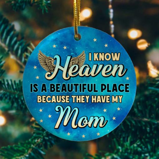 I Know Heaven Is a Beautiful Place Because Theyve Got Mom Decorative Christmas Holiday Ornament