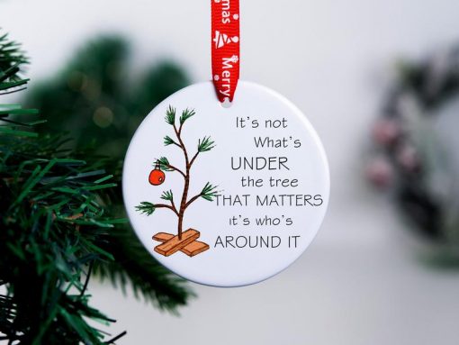 It's not What's Under the Tree That's Matters It's Who's Around It Christmas Ceramic Ornament Christmas Tree Decor Holiday Ornament Xmas Gift