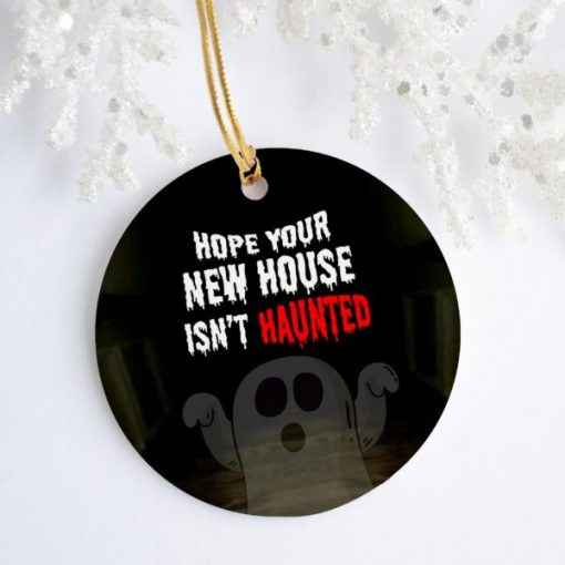 Hope Your New House Isnt Haunted Decorative Christmas Holiday Ornament