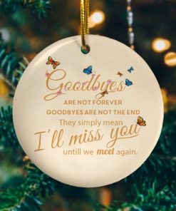 Butterfly Goodbyes Are Not Forever Decorative Christmas Holiday Ornament