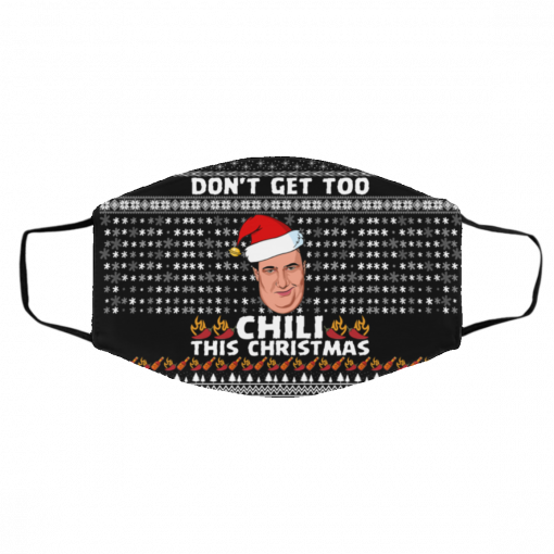 Don't Get Too Chili This Christmas Funny Kevin Malone Ugly Christmas Face Mask