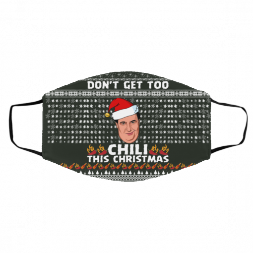 Don't Get Too Chili This Christmas Funny Kevin Malone Ugly Christmas Face Mask