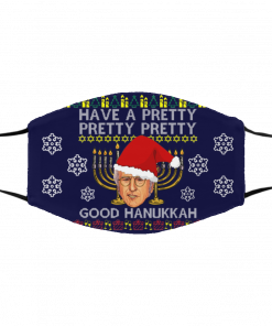 Have A Pretty Pretty Pretty Good Hanukkah Ugly Christmas Face Mask