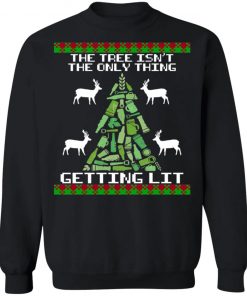 The Tree Isn't The Only Thing Getting Lit Ugly Christmas t-shirt