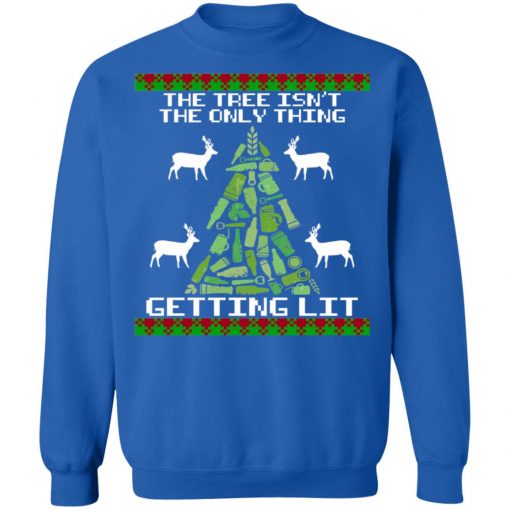 The Tree Isn't The Only Thing Getting Lit Ugly Christmas t-shirt