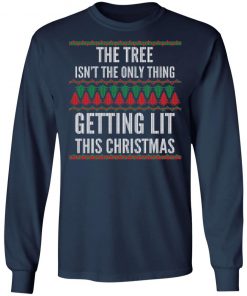 The Tree Isn't The Only Thing Getting Lit Ugly Christmas Sweater