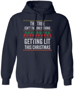 The Tree Isn't The Only Thing Getting Lit Ugly Christmas Sweater