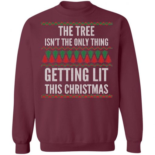 The Tree Isn't The Only Thing Getting Lit Ugly Christmas Sweater