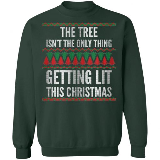 The Tree Isn't The Only Thing Getting Lit Ugly Christmas Sweater