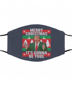 Trump It's Gonna Be Yuge Ugly Christmas face mask