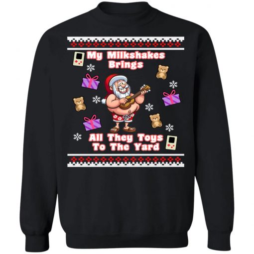 My Milkshakes Brings All The Toys To The Yard Ugly Christmas Sweater