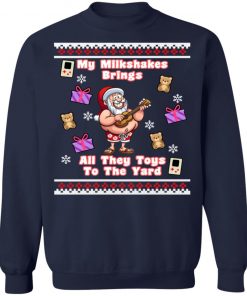 My Milkshakes Brings All The Toys To The Yard Ugly Christmas Sweater