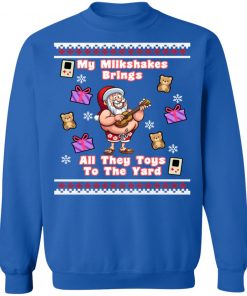 My Milkshakes Brings All The Toys To The Yard Ugly Christmas Sweater