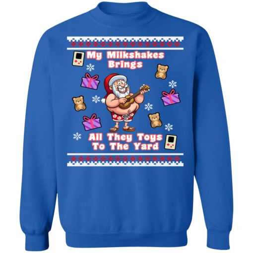 My Milkshakes Brings All The Toys To The Yard Ugly Christmas Sweater