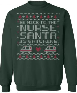 Be Nice To The Nurse Santa Is Watching Ugly Christmas Sweater