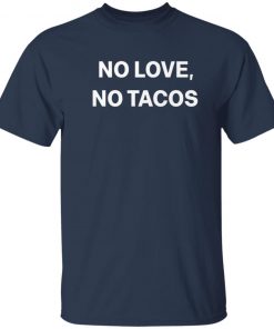 No Love No Tacos T-shirt