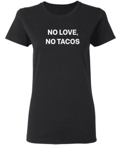 No Love No Tacos T-shirt