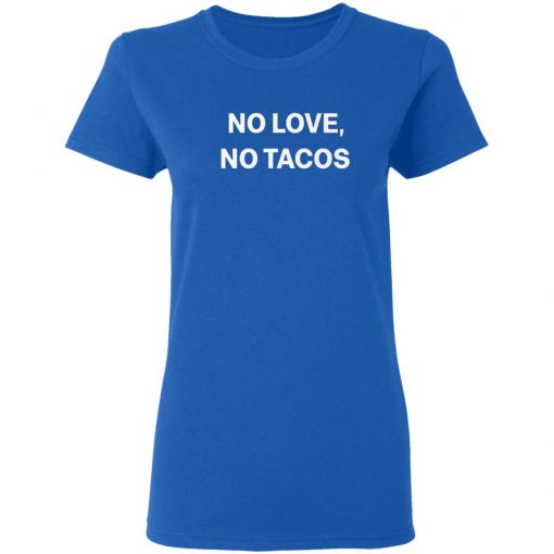 No Love No Tacos T-shirt