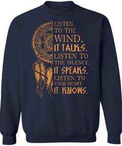 Listen to the wind It talks listen to the silence it speaks listen to your heart it knows shirt