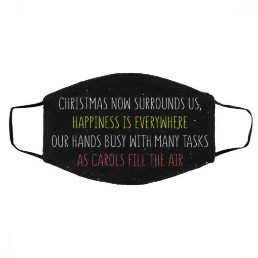 Christmas Now Surrounds Us Happiness Is Everywhere Our Hands Busy With Many Tasks As Carols Fill The Air Ugly Christmas face mask