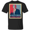 Haters Gonna Hate Pro Donald Trump Republican Conservative T-Shirt