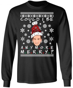 Could I Be Any More Merry Chandler Bing Ugly Christmas Sweater