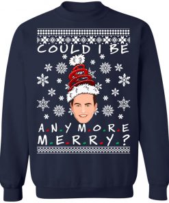 Could I Be Any More Merry Chandler Bing Ugly Christmas Sweater