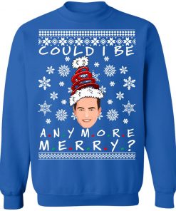 Could I Be Any More Merry Chandler Bing Ugly Christmas Sweater