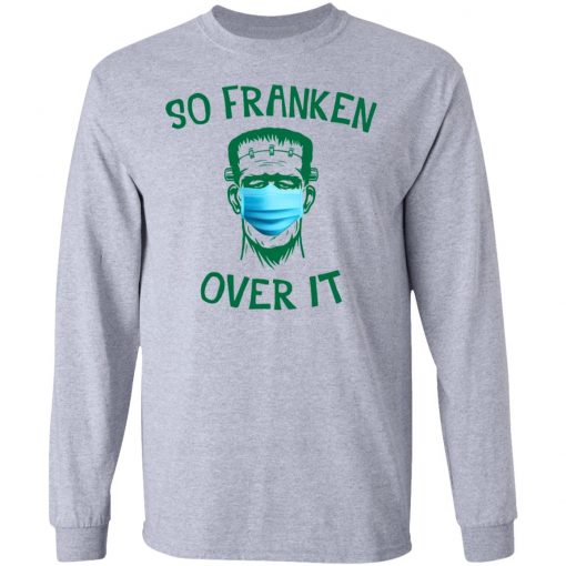 Frankenstein So Franken Over It Shirt, Long Sleeve