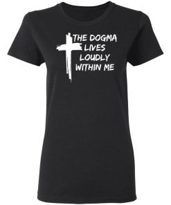 Cross The Dogma Lives Loudly Within Me shirt, long sleeve