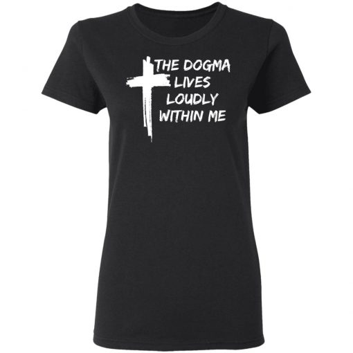 Cross The Dogma Lives Loudly Within Me shirt, long sleeve