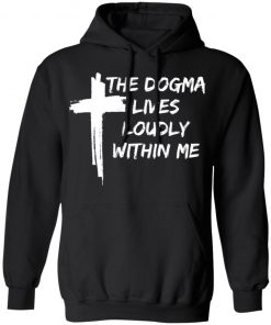 Cross The Dogma Lives Loudly Within Me shirt, long sleeve