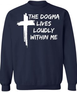 Cross The Dogma Lives Loudly Within Me shirt, long sleeve