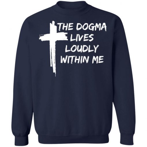 Cross The Dogma Lives Loudly Within Me shirt, long sleeve