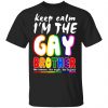 Lgbt Keep Calm I'm The Gay Brother Shirt, Long Sleeve
