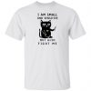 I Am Small And Sensitive But Also Fight Me shirt