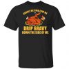 Gobble Me Swallow Me Drip Gravy Funny Thanksgiving Turkey Shirt