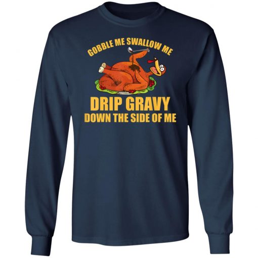 Gobble Me Swallow Me Drip Gravy Funny Thanksgiving Turkey Shirt