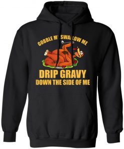 Gobble Me Swallow Me Drip Gravy Funny Thanksgiving Turkey Shirt