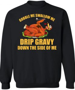 Gobble Me Swallow Me Drip Gravy Funny Thanksgiving Turkey Shirt