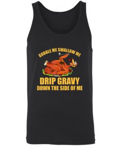 Gobble Me Swallow Me Drip Gravy Funny Thanksgiving Turkey Shirt