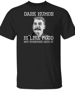 Dark Humor Is Like Food - Not Everyone Gets It T-Shirt