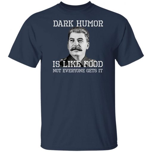 Dark Humor Is Like Food - Not Everyone Gets It T-Shirt