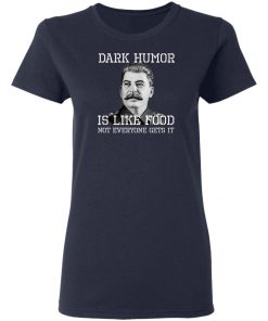 Dark Humor Is Like Food - Not Everyone Gets It T-Shirt