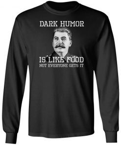 Dark Humor Is Like Food - Not Everyone Gets It T-Shirt