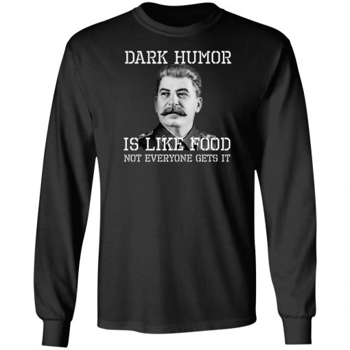 Dark Humor Is Like Food - Not Everyone Gets It T-Shirt