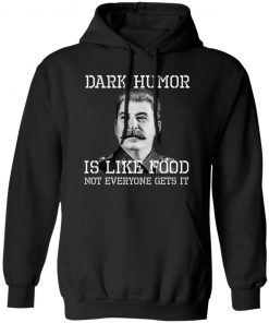 Dark Humor Is Like Food - Not Everyone Gets It T-Shirt