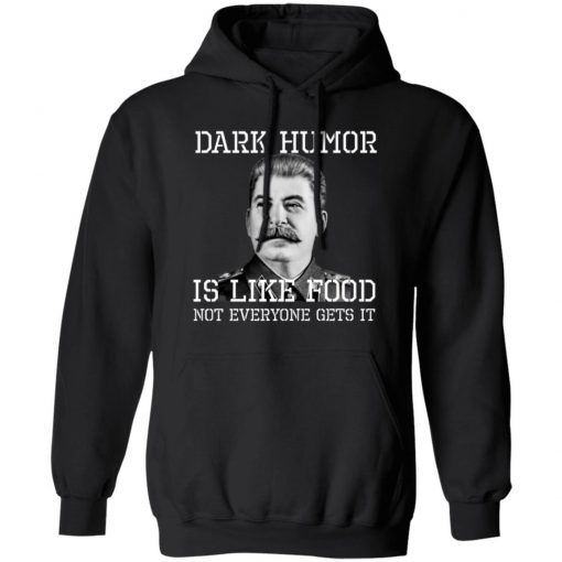 Dark Humor Is Like Food - Not Everyone Gets It T-Shirt