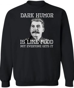 Dark Humor Is Like Food - Not Everyone Gets It T-Shirt