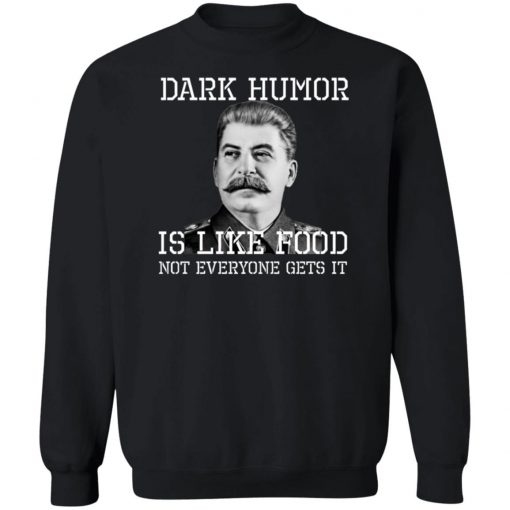 Dark Humor Is Like Food - Not Everyone Gets It T-Shirt